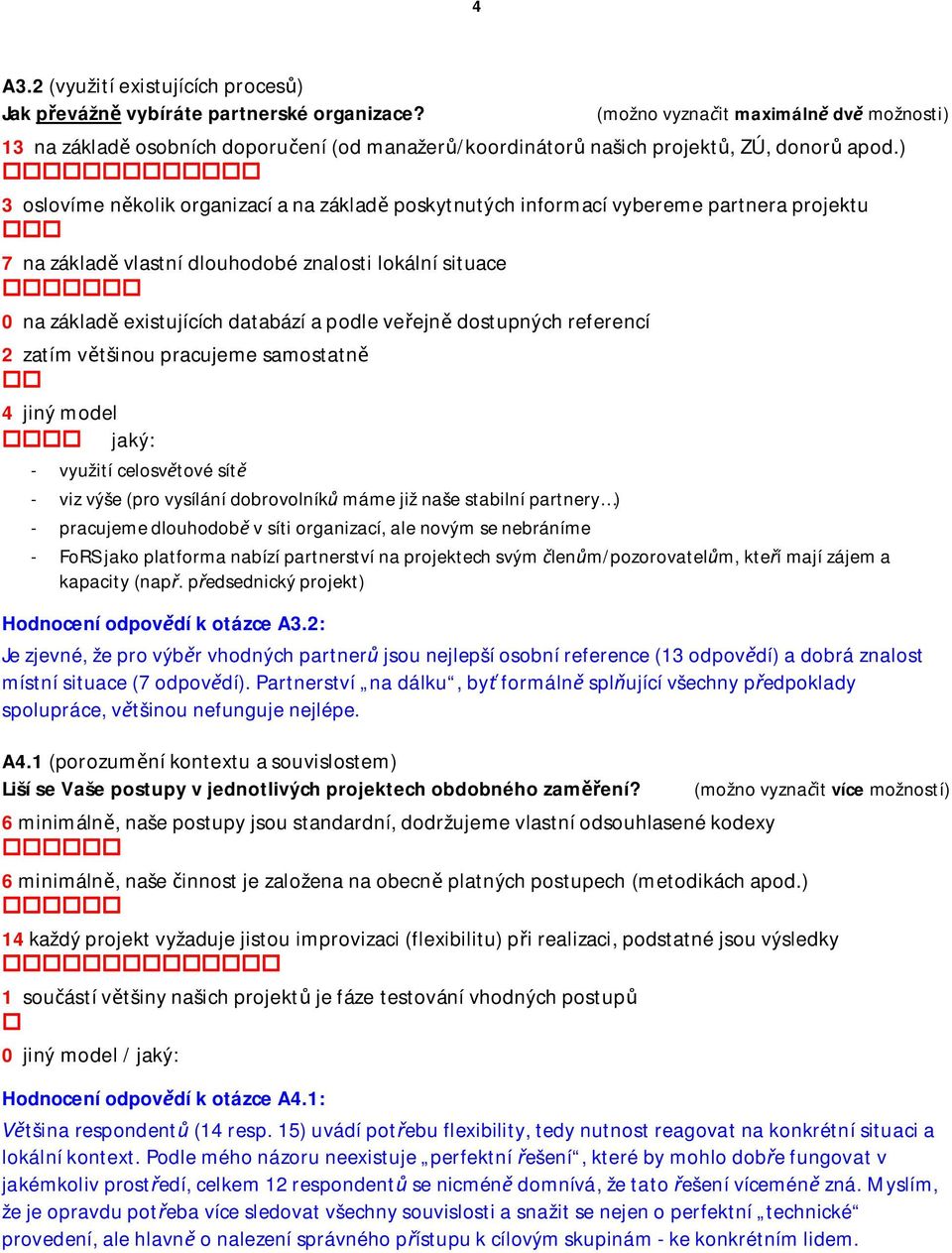 ) 3 oslovíme nkolik organizací a na základ poskytnutých informací vybereme partnera projektu 7 na základ vlastní dlouhodobé znalosti lokální situace 0 na základ existujících databází a podle veejn