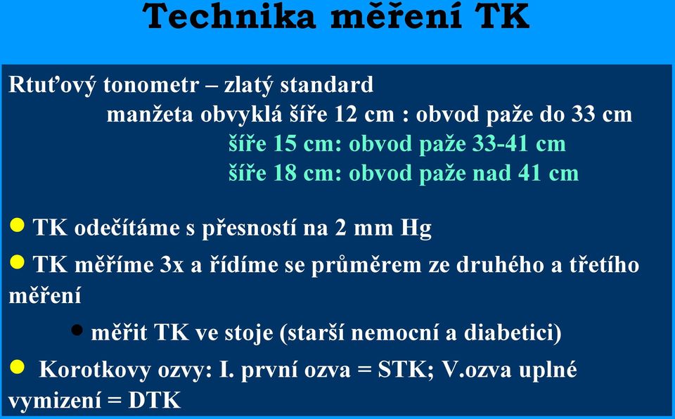 přesností na 2 mm Hg TK měříme 3x a řídíme se průměrem ze druhého a třetího měření měřit TK