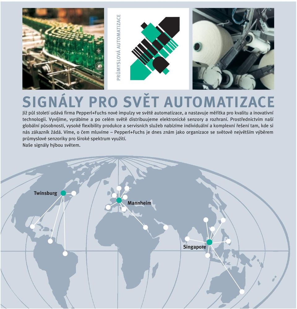 Prostfiednictvím na í globální pûsobnosti, vysoké flexibility produkce a servisních sluïeb nabízíme individuální a komplexní fie ení tam, kde si nás zákazník