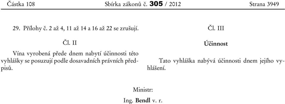 II Vína vyrobená přede dnem nabytí účinnosti této vyhlášky se posuzují podle