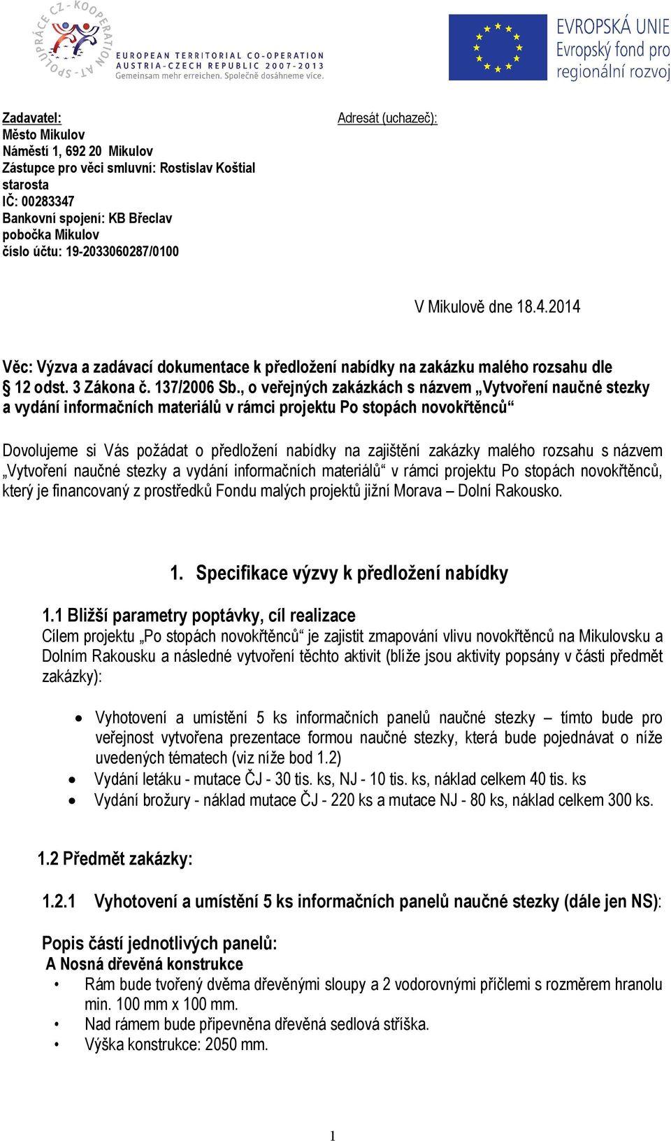 , o veřejných zakázkách s názvem Vytvoření naučné stezky a vydání informačních materiálů v rámci projektu Po stopách novokřtěnců Dovolujeme si Vás požádat o předložení nabídky na zajištění zakázky