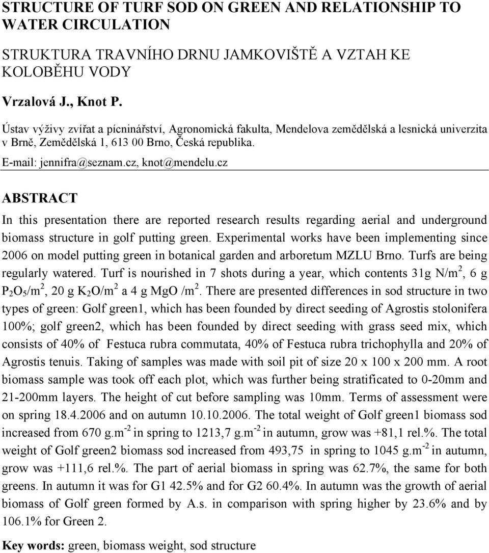 cz ABSTRACT In this presentation there are reported research results regarding aerial and underground biomass structure in golf putting green.