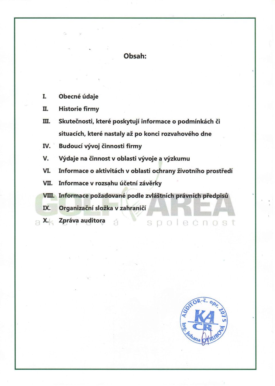 situacich, kter6 nastaly a2 po konci rozvahov6ho dne Budouci nlvoj iinnosti firmy Vfdaje na