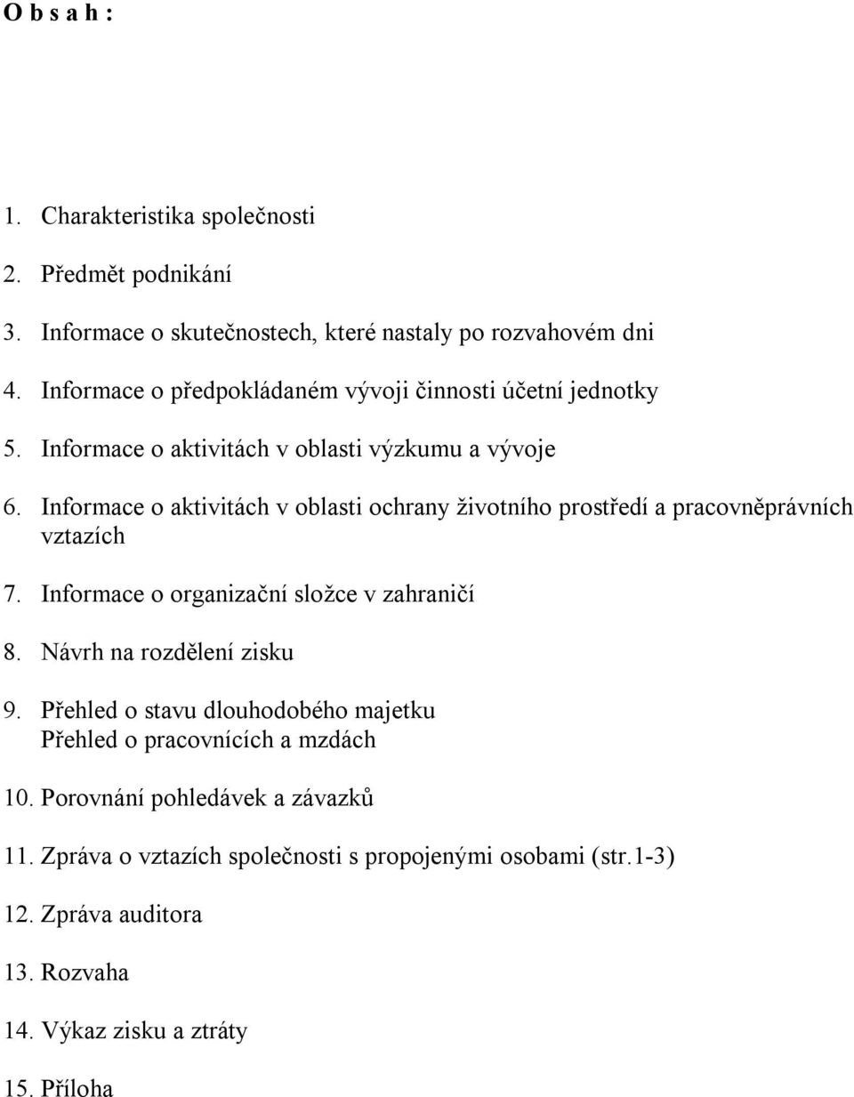 Informace o aktivitách v oblasti ochrany životního prostředí a pracovněprávních vztazích 7. Informace o organizační složce v zahraničí 8.