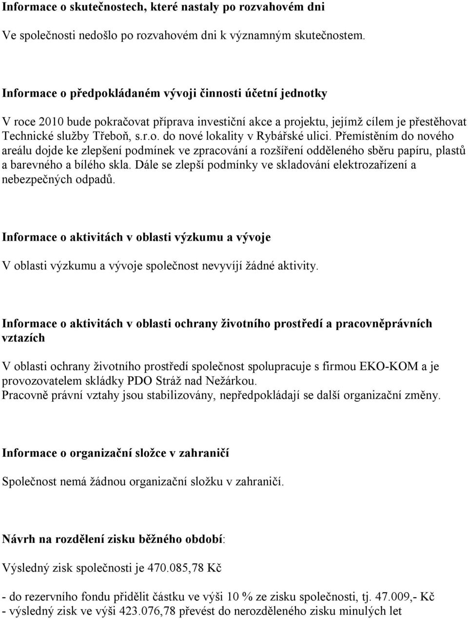 Přemístěním do nového areálu dojde ke zlepšení podmínek ve zpracování a rozšíření odděleného sběru papíru, plastů a barevného a bílého skla.