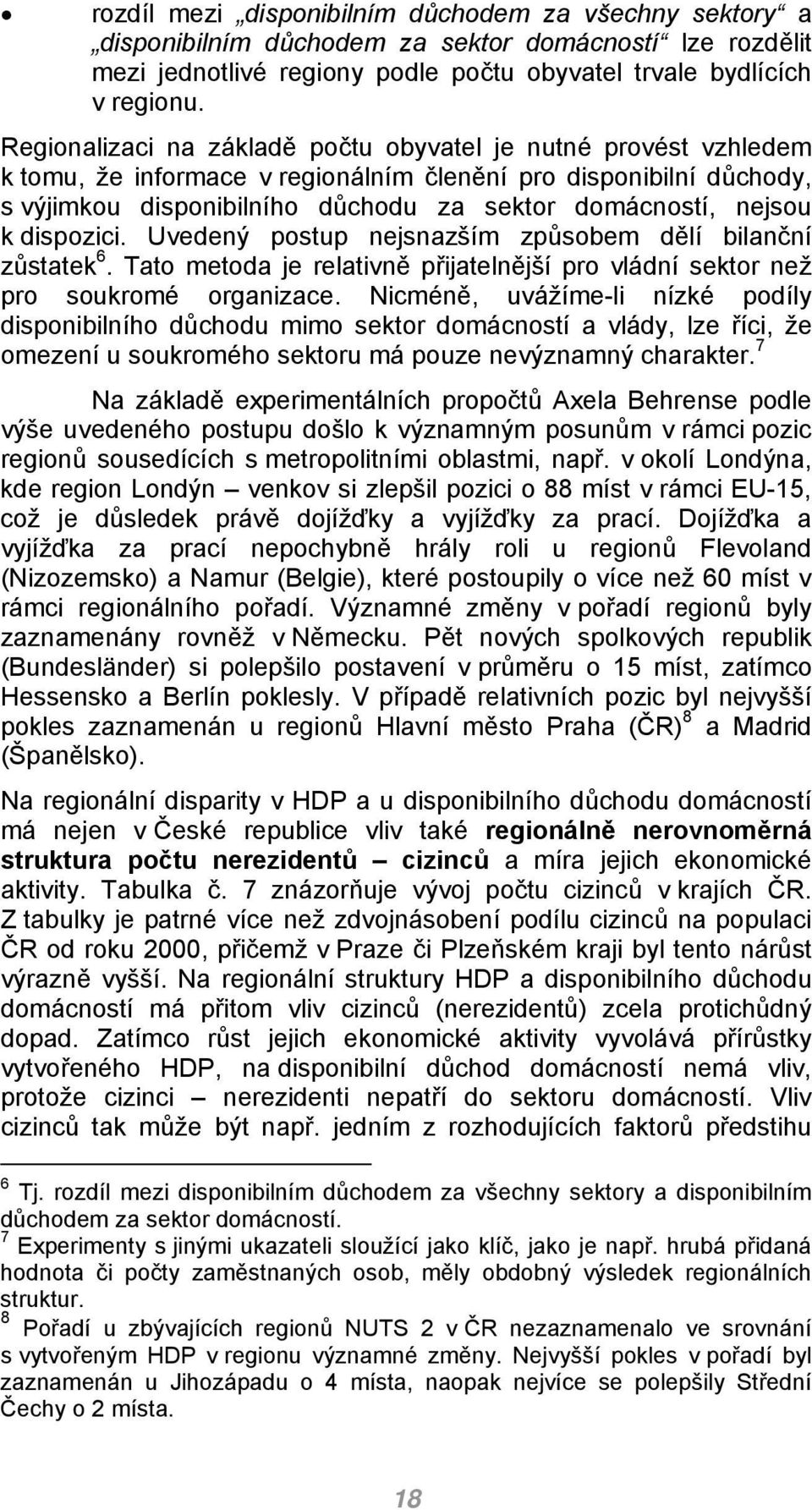 dispozici. Uvedený postup nejsnazším způsobem dělí bilanční zůstatek 6. Tato metoda je relativně přijatelnější pro vládní sektor než pro soukromé organizace.