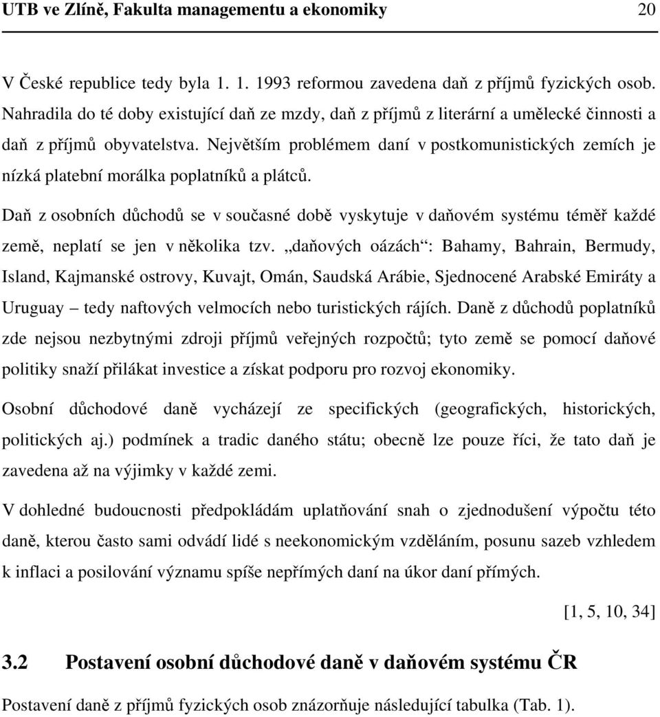 Největším problémem daní v postkomunistických zemích je nízká platební morálka poplatníků a plátců.