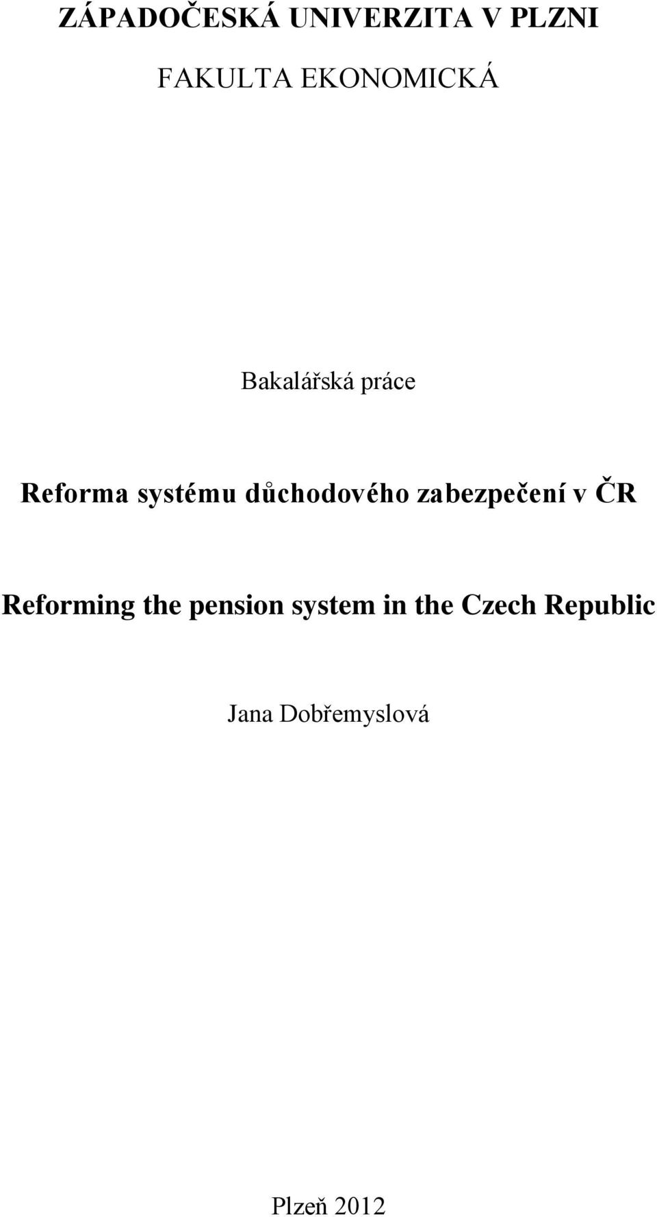 důchodového zabezpečení v ČR Reforming the