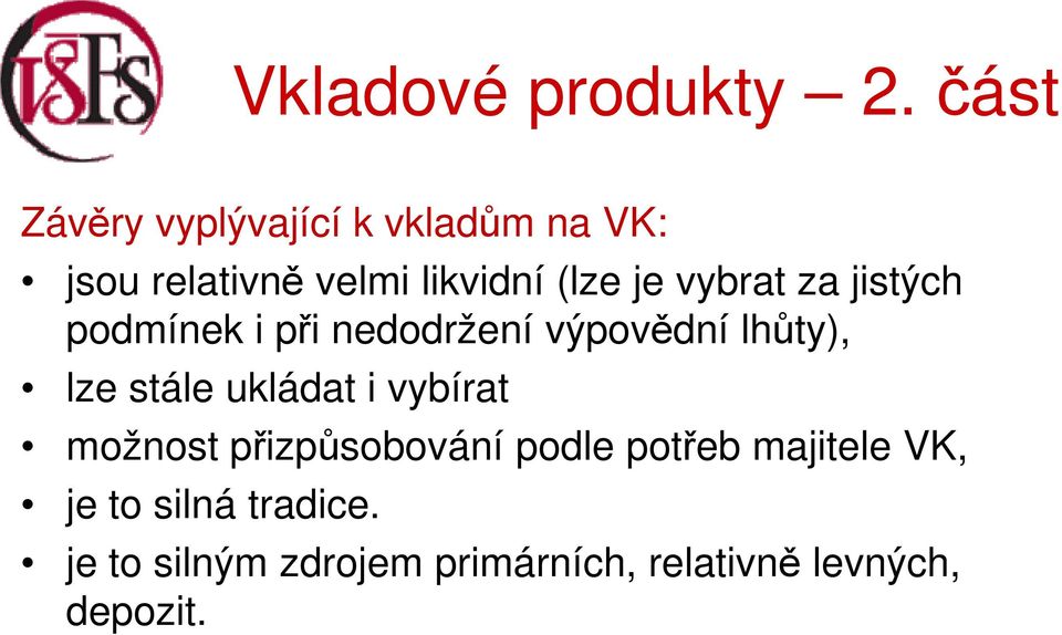 ukládat i vybírat možnost přizpůsobování podle potřeb majitele VK, je to