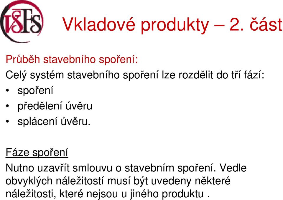 Fáze spoření Nutno uzavřít smlouvu o stavebním spoření.