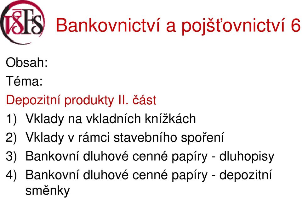 část 1) Vklady na vkladních knížkách 2) Vklady v rámci