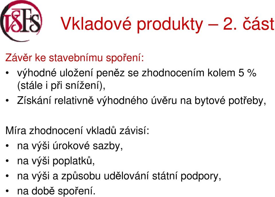 bytové potřeby, Míra zhodnocení vkladů závisí: na výši úrokové sazby,