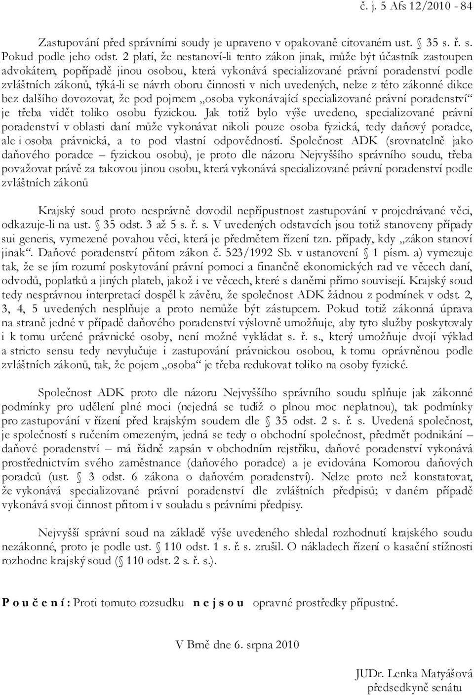 oboru činnosti v nich uvedených, nelze z této zákonné dikce bez dalšího dovozovat, že pod pojmem osoba vykonávající specializované právní poradenství je třeba vidět toliko osobu fyzickou.