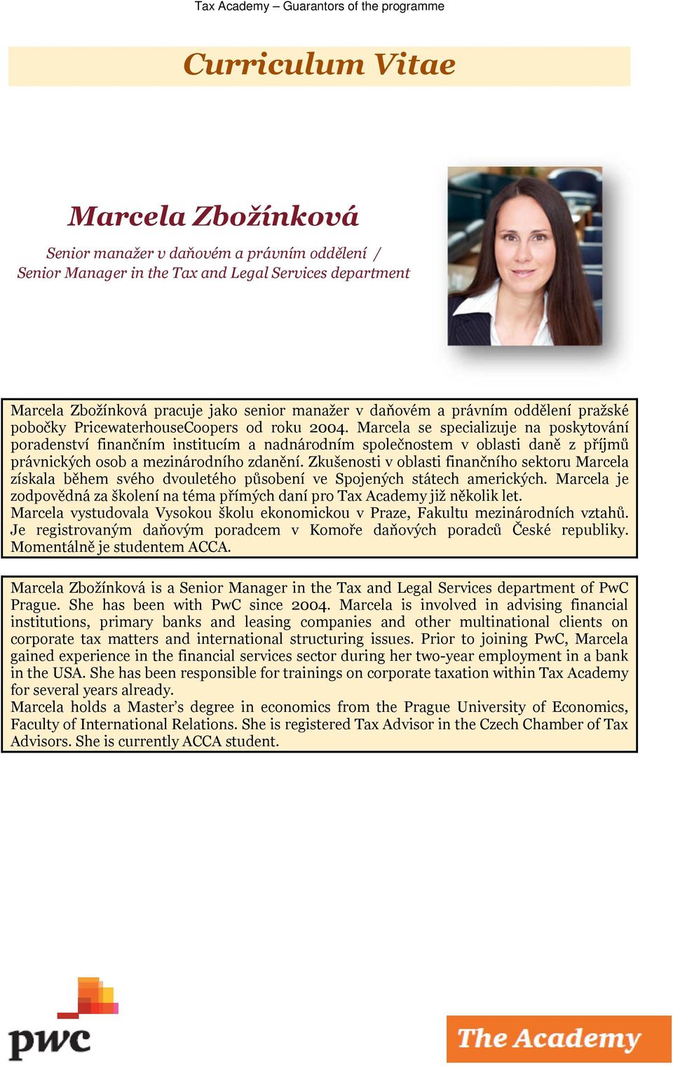 Marcela se specializuje na poskytování poradenství finančním institucím a nadnárodním společnostem v oblasti daně z příjmů právnických osob a mezinárodního zdanění.