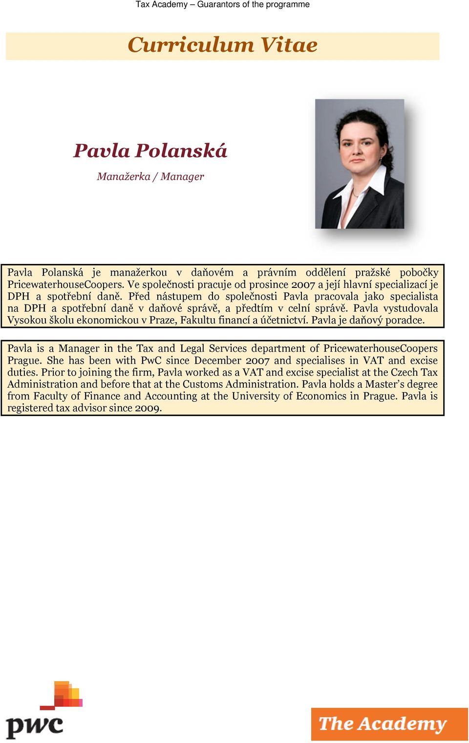 Před nástupem do společnosti Pavla pracovala jako specialista na DPH a spotřební daně v daňové správě, a předtím v celní správě.