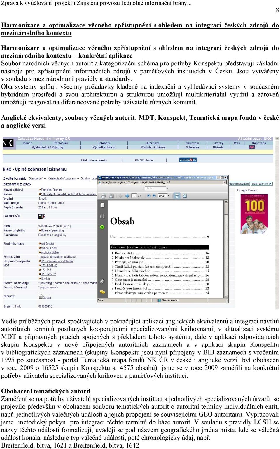 paměťových institucích v Česku. Jsou vytvářeny v souladu s mezinárodními pravidly a standardy.