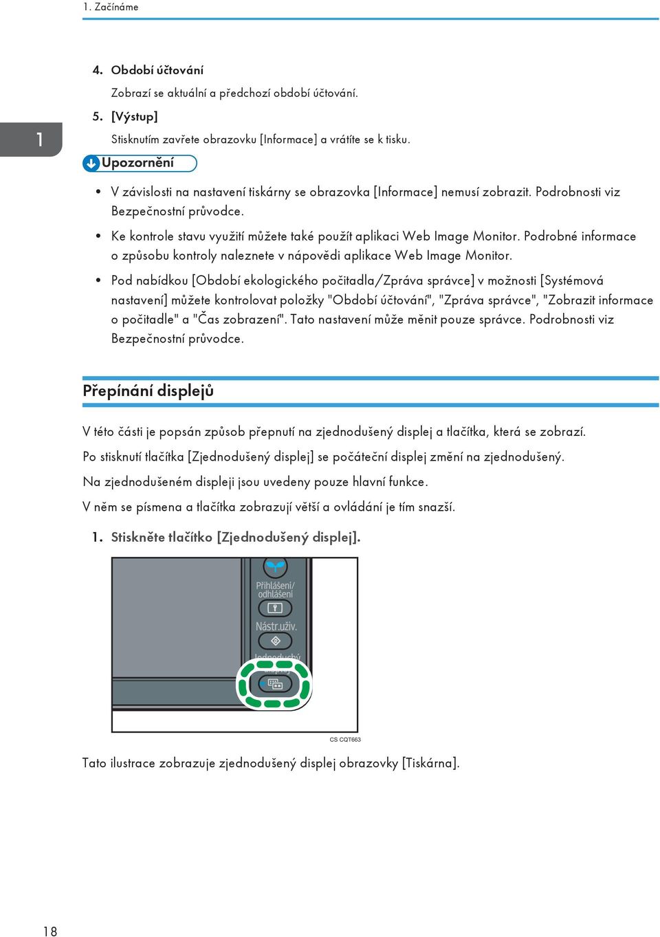 Podrobné informace o způsobu kontroly naleznete v nápovědi aplikace Web Image Monitor.