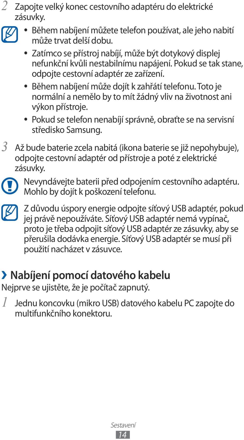 Toto je normální a nemělo by to mít žádný vliv na životnost ani výkon přístroje. Pokud se telefon nenabíjí správně, obraťte se na servisní středisko Samsung.