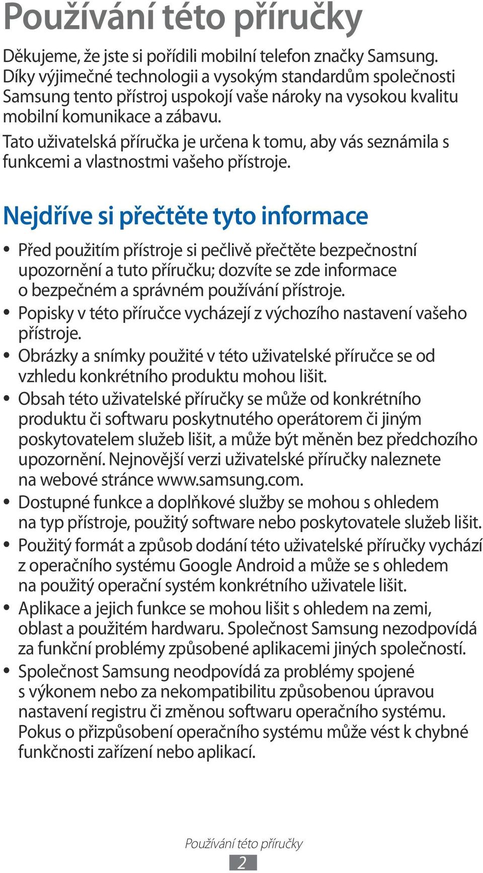 Tato uživatelská příručka je určena k tomu, aby vás seznámila s funkcemi a vlastnostmi vašeho přístroje.