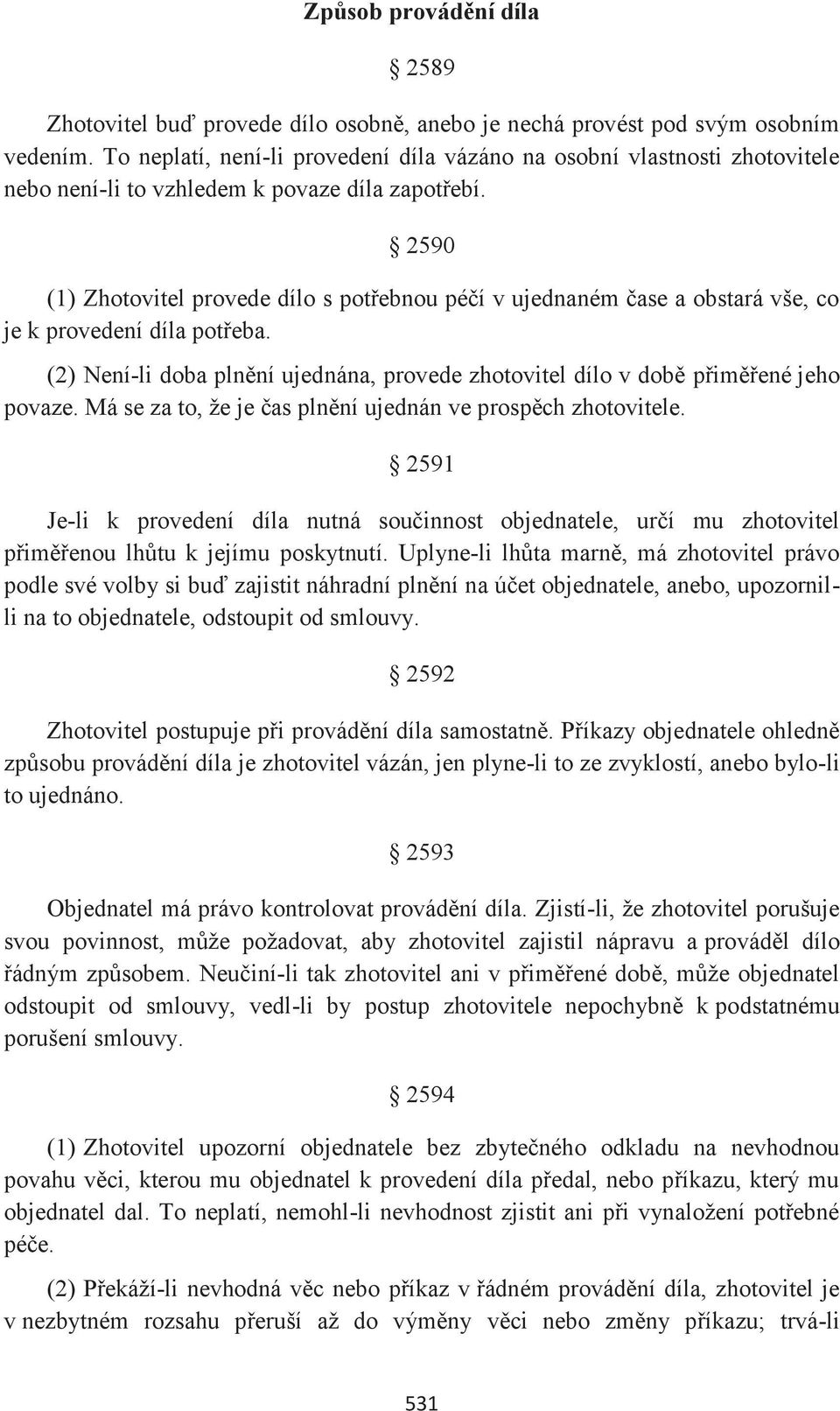 2590 (1) Zhotovitel provede dílo s potřebnou péčí v ujednaném čase a obstará vše, co je k provedení díla potřeba.