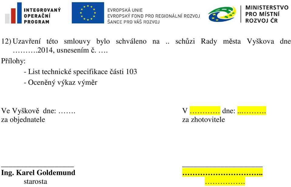 . Přílohy: - List technické specifikace části 103 - Oceněný