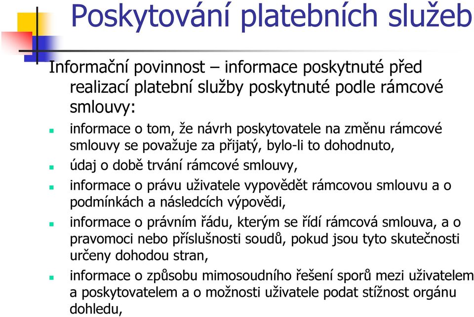 podmínkách a následcích výpovědi, informace o právním řádu, kterým se řídí rámcová smlouva, a o pravomoci nebo příslušnosti soudů, pokud jsou tyto