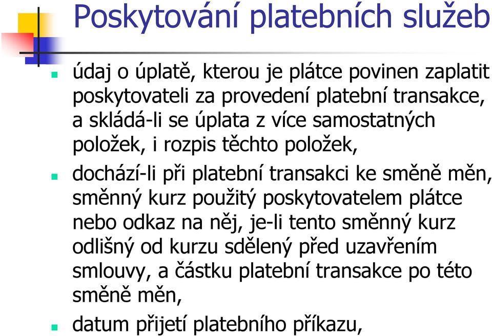 měn, směnný kurz použitý poskytovatelem plátce nebo odkaz na něj, je-li tento směnný kurz odlišný od kurzu