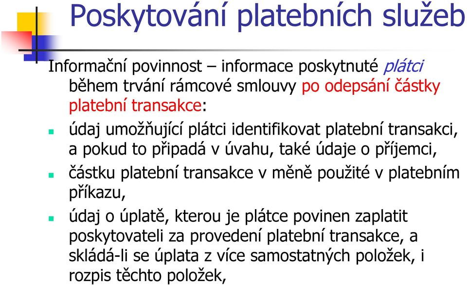 příjemci, částku platební transakce v měně použité v platebním příkazu, údaj o úplatě, kterou je plátce povinen