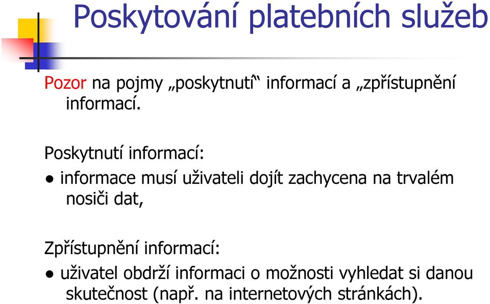 trvalém nosiči dat, Zpřístupnění informací: uživatel obdrží