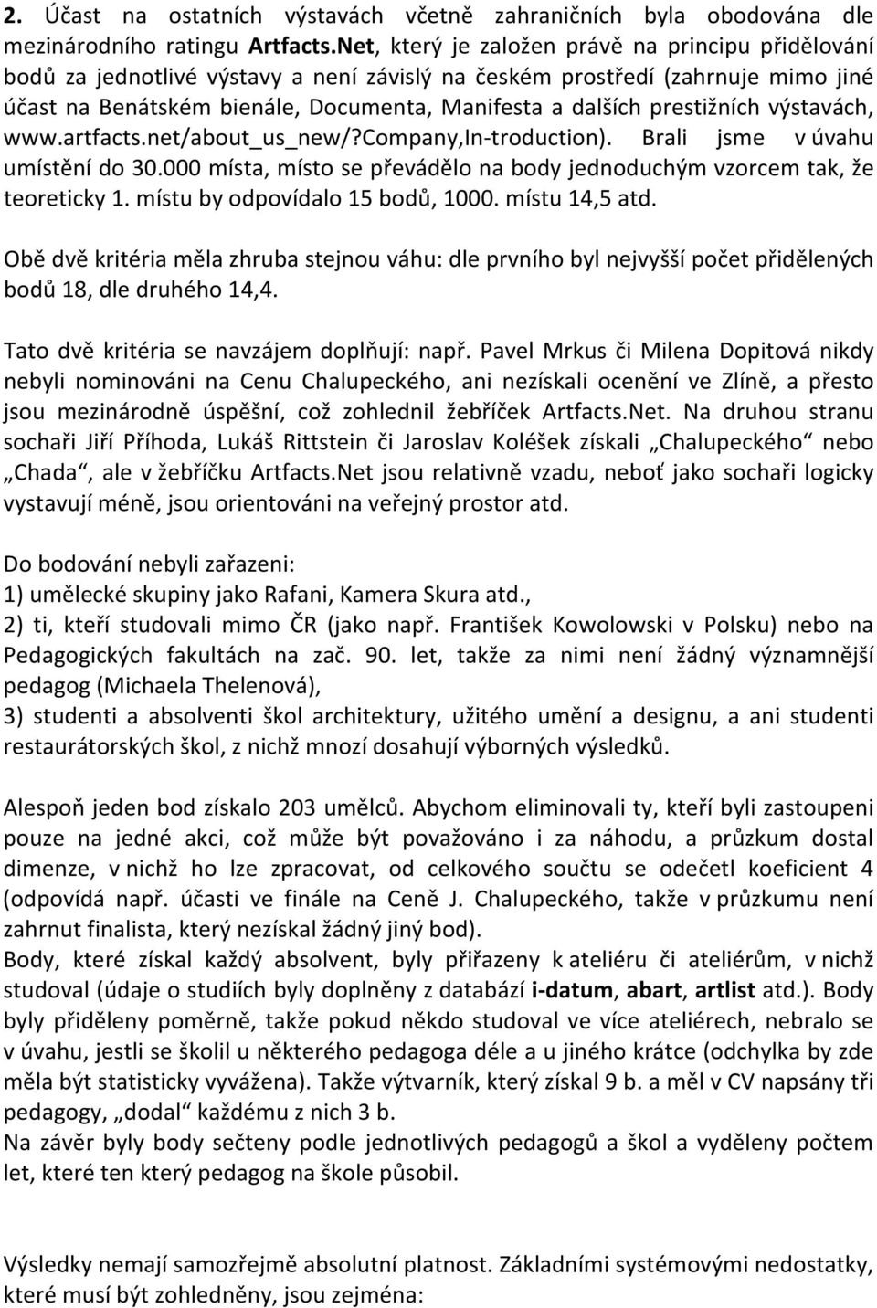 prestižních výstavách, www.artfacts.net/about_us_new/?company,in troduction). Brali jsme v úvahu umístění do 30.000 místa, místo se převádělo na body jednoduchým vzorcem tak, že teoreticky 1.