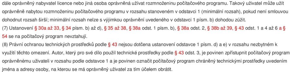 s výjimkou oprávnění uvedeného v odstavci 1 písm. b) dohodou zúžit. (7) Ustanovení 30a až 33, 34 písm. b) až d), 35 až 38, 38a odst. 1 písm. b), 38a odst. 2, 38b až 39, 43 odst.