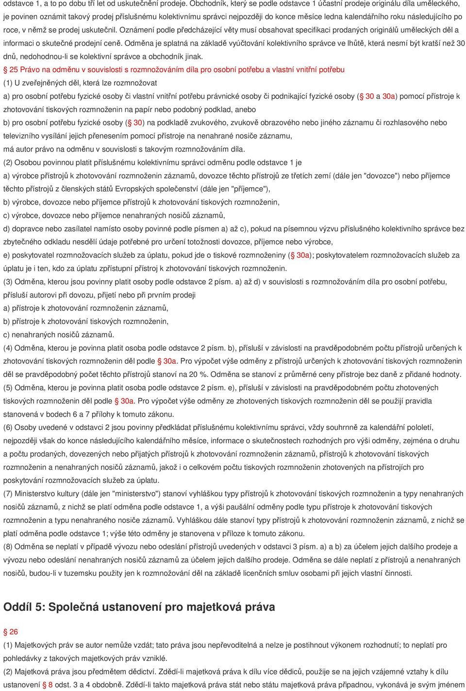 následujícího po roce, v němž se prodej uskutečnil. Oznámení podle předcházející věty musí obsahovat specifikaci prodaných originálů uměleckých děl a informaci o skutečné prodejní ceně.