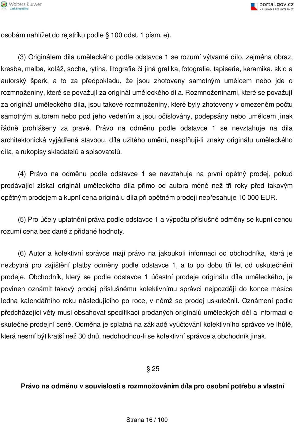 autorský šperk, a to za předpokladu, že jsou zhotoveny samotným umělcem nebo jde o rozmnoženiny, které se považují za originál uměleckého díla.