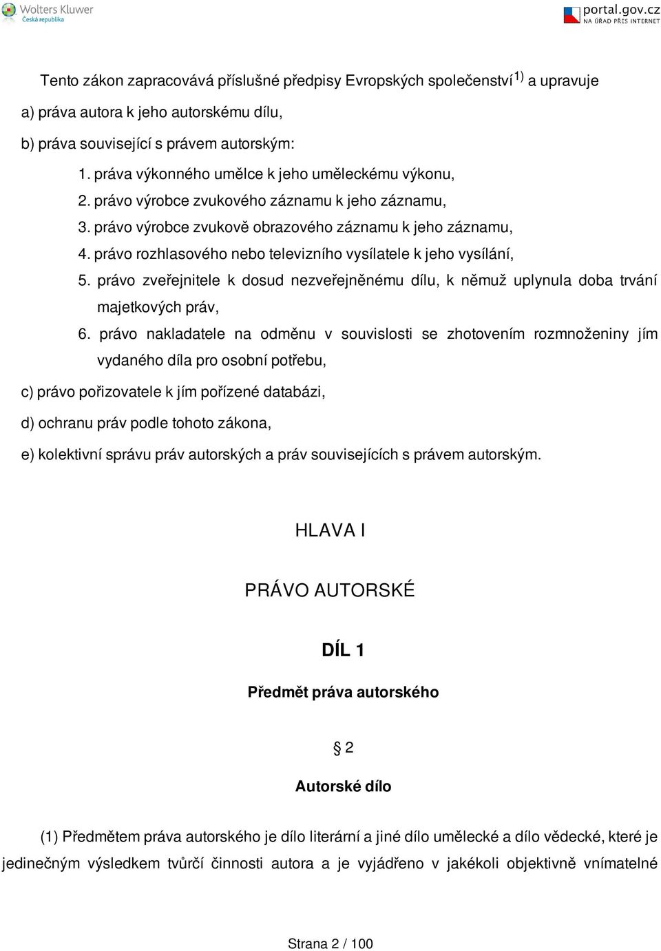 právo rozhlasového nebo televizního vysílatele k jeho vysílání, 5. právo zveřejnitele k dosud nezveřejněnému dílu, k němuž uplynula doba trvání majetkových práv, 6.