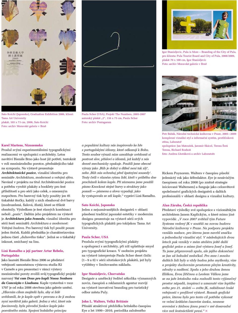2005-2007 autorsk plakát 2, 116 x 75 cm, Paula Scher Foto: archiv Pentagaram Karel Martens, Nizozemsko Proslul sv mi experimentálními typografick mi realizacemi ve spolupráci s architekty.