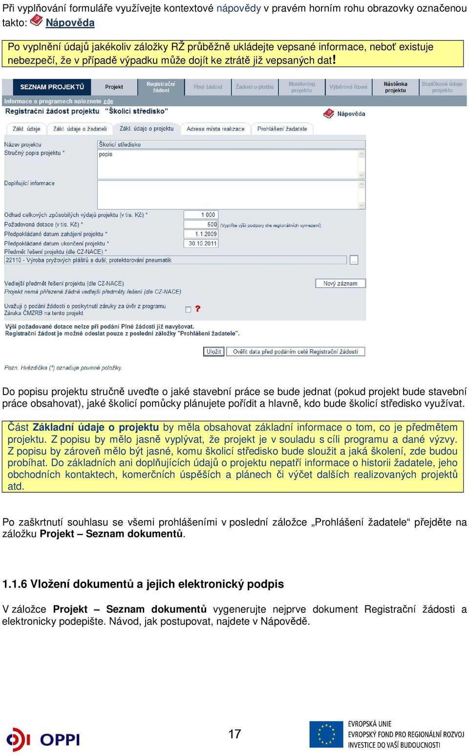 Do popisu projektu stručně uveďte o jaké stavební práce se bude jednat (pokud projekt bude stavební práce obsahovat), jaké školicí pomůcky plánujete pořídit a hlavně, kdo bude školicí středisko