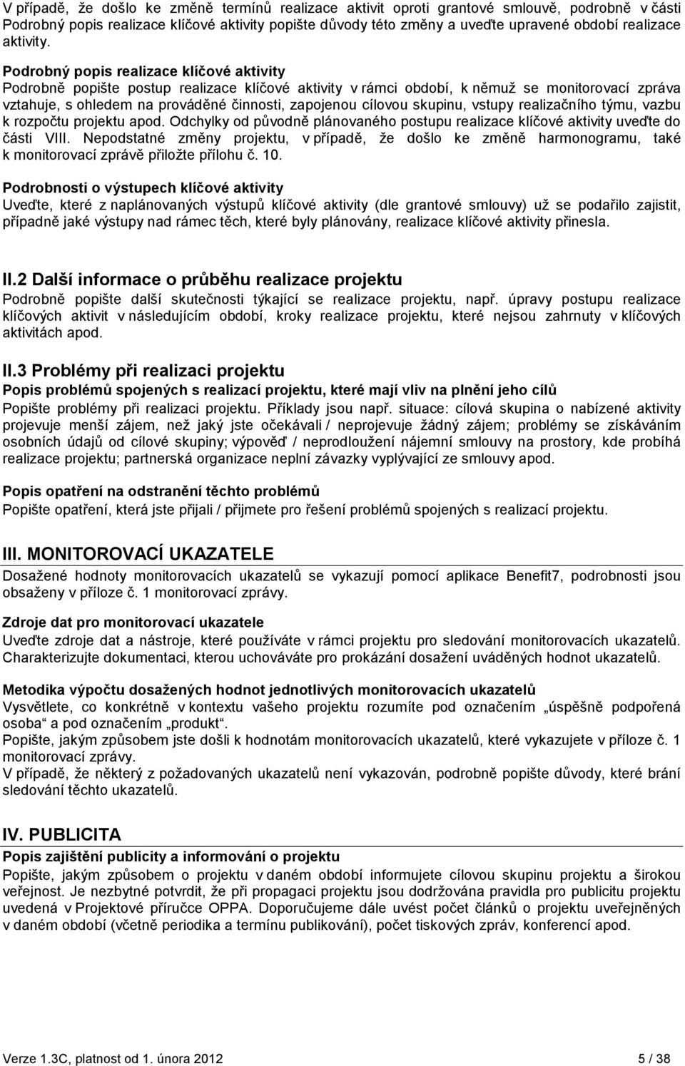 Podrobný popis realizace klíčové aktivity Podrobně popište postup realizace klíčové aktivity v rámci období, k němuž se monitorovací zpráva vztahuje, s ohledem na prováděné činnosti, zapojenou