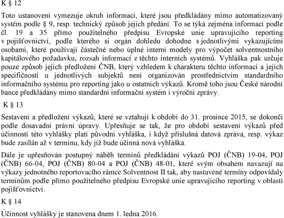 úplné interní modely pro výpočet solventnostního kapitálového požadavku, rozsah informací z těchto interních systémů.