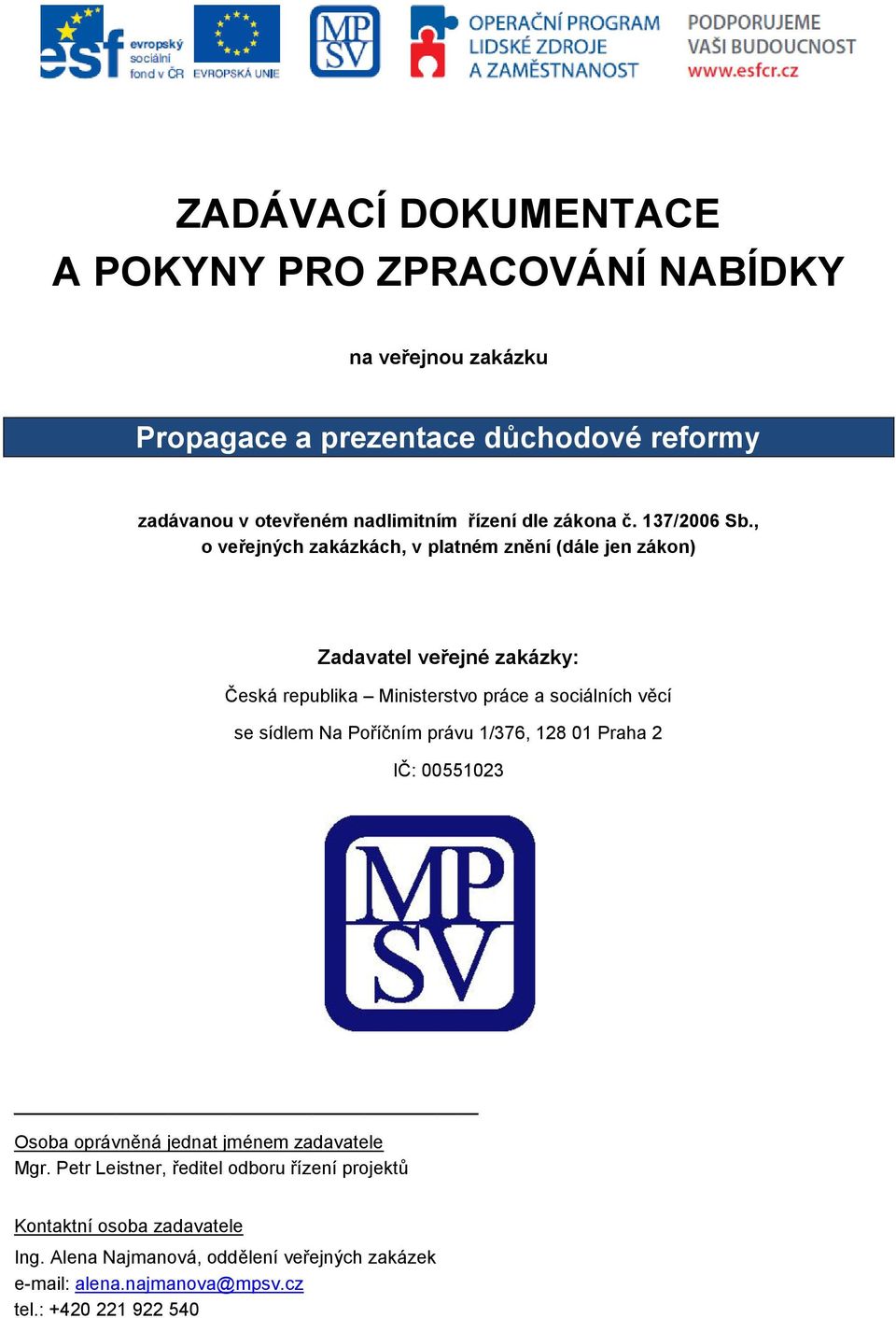 , o veřejných zakázkách, v platném znění (dále jen zákon) Zadavatel veřejné zakázky: Česká republika Ministerstvo práce a sociálních věcí se sídlem Na