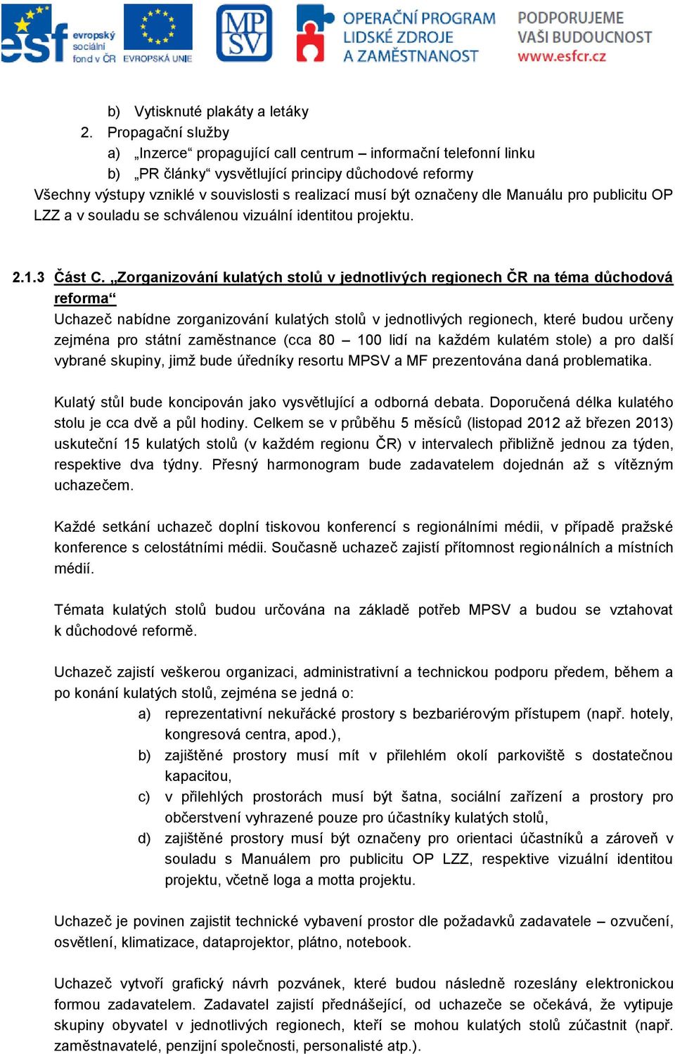 označeny dle Manuálu pro publicitu OP LZZ a v souladu se schválenou vizuální identitou projektu. 2.1.3 Část C.