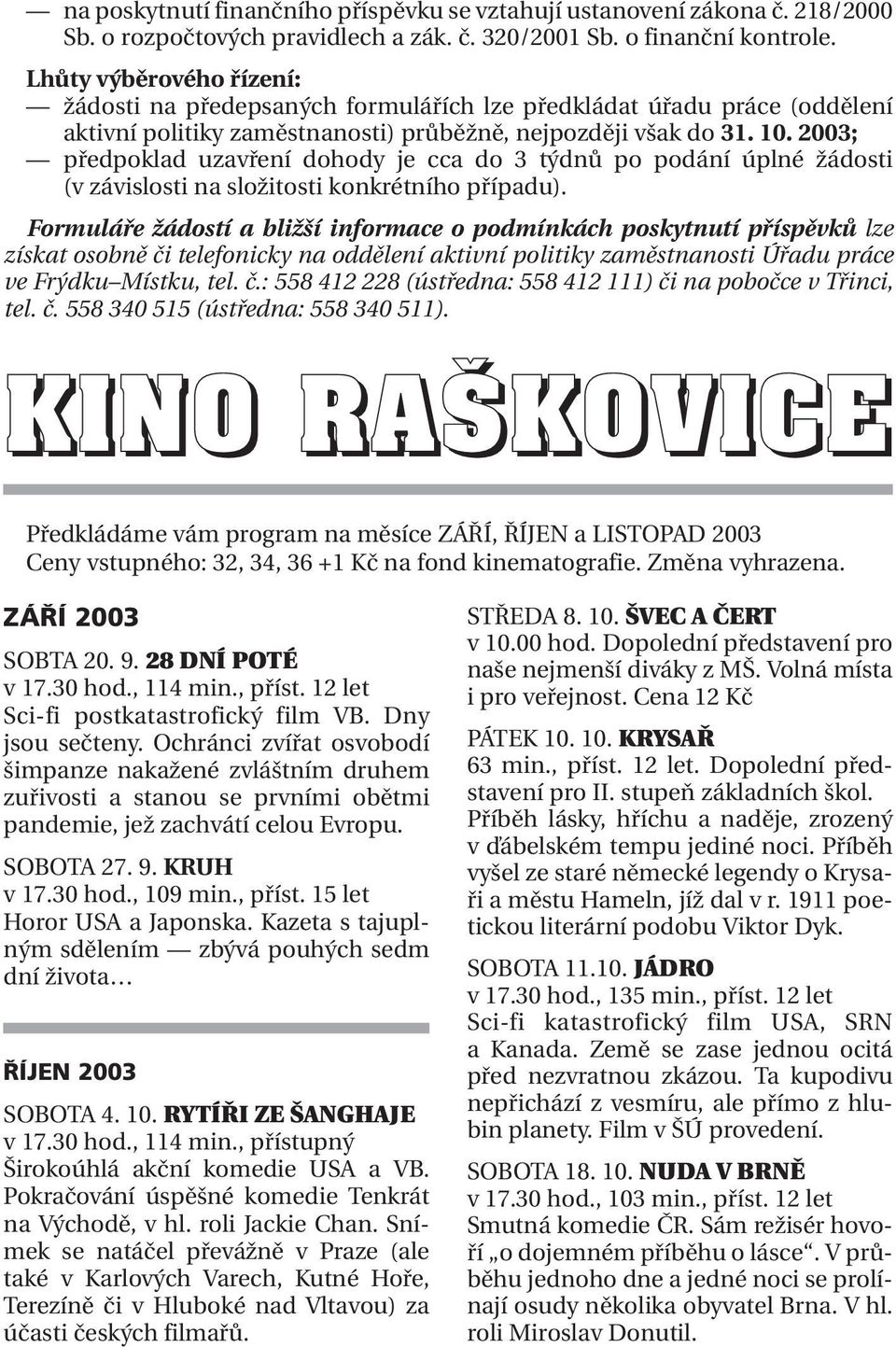 2003; předpoklad uzavření dohody je cca do 3 týdnů po podání úplné žádosti (v závislosti na složitosti konkrétního případu).