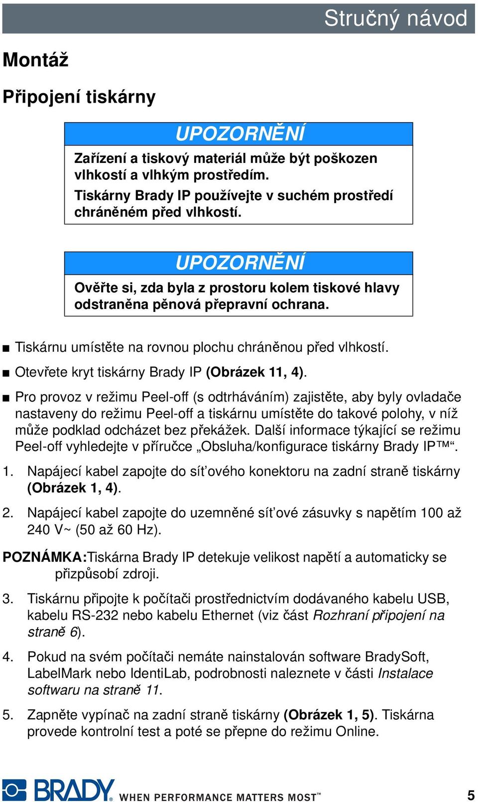 Otevřete kryt tiskárny Brady IP (Obrázek 11, 4).