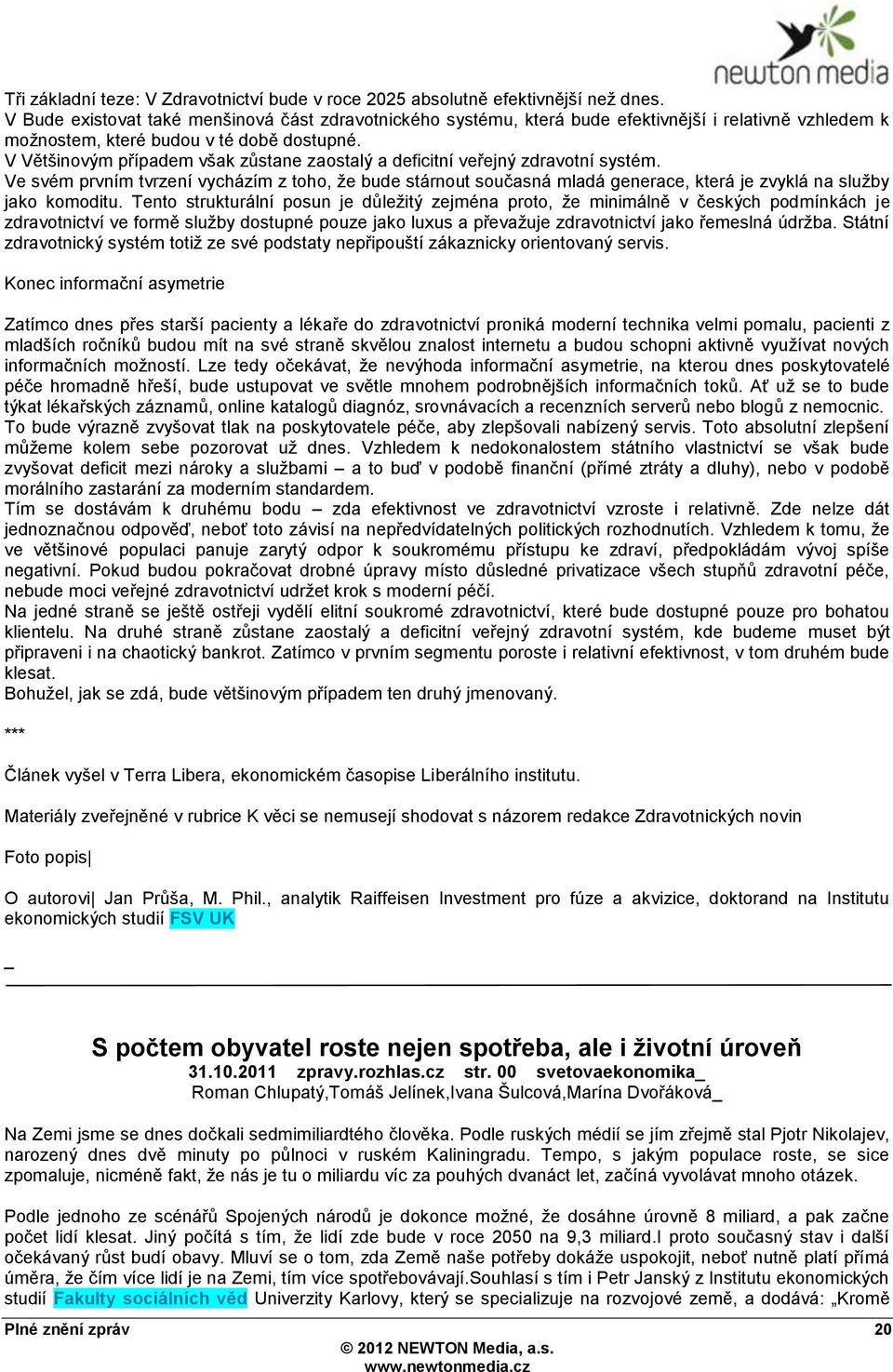 V Většinovým případem však zŧstane zaostalý a deficitní veřejný zdravotní systém.