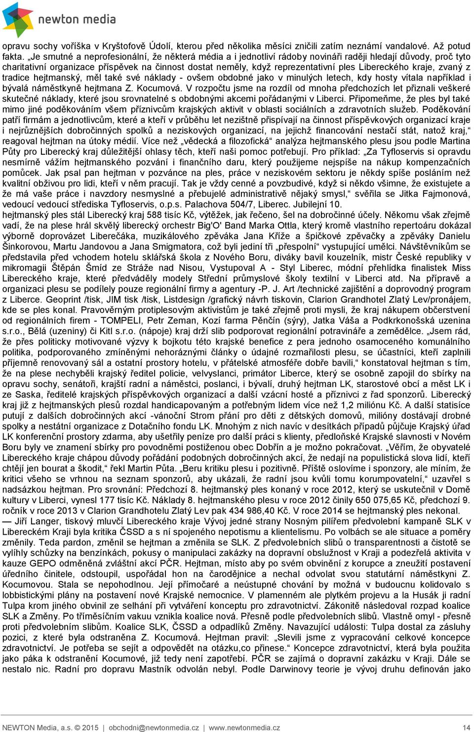 Libereckého kraje, zvaný z tradice hejtmanský, měl také své náklady - ovšem obdobné jako v minulých letech, kdy hosty vítala například i bývalá náměstkyně hejtmana Z. Kocumová.