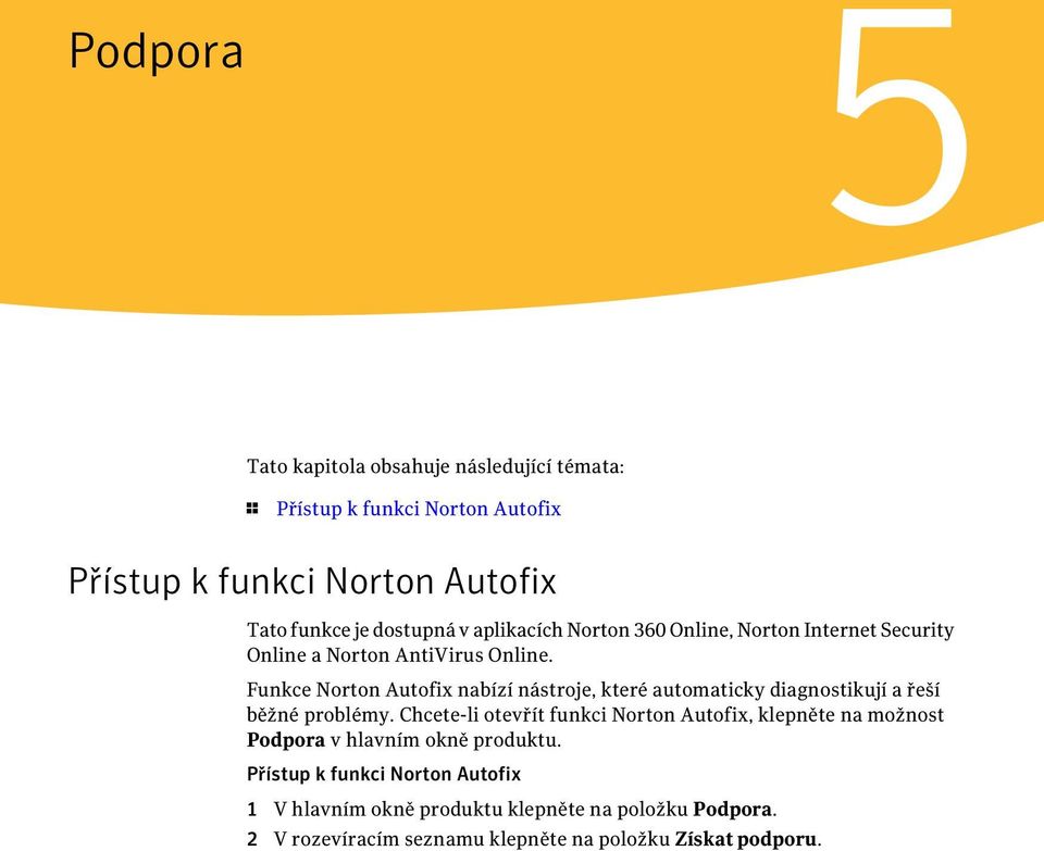 Funkce Norton Autofix nabízí nástroje, které automaticky diagnostikují a řeší běžné problémy.