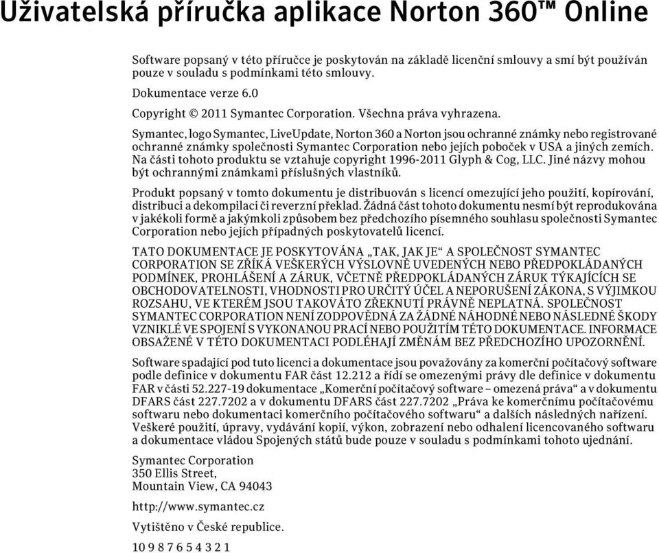 Symantec, logo Symantec, LiveUpdate, Norton 360 a Norton jsou ochranné známky nebo registrované ochranné známky společnosti Symantec Corporation nebo jejích poboček v USA a jiných zemích.