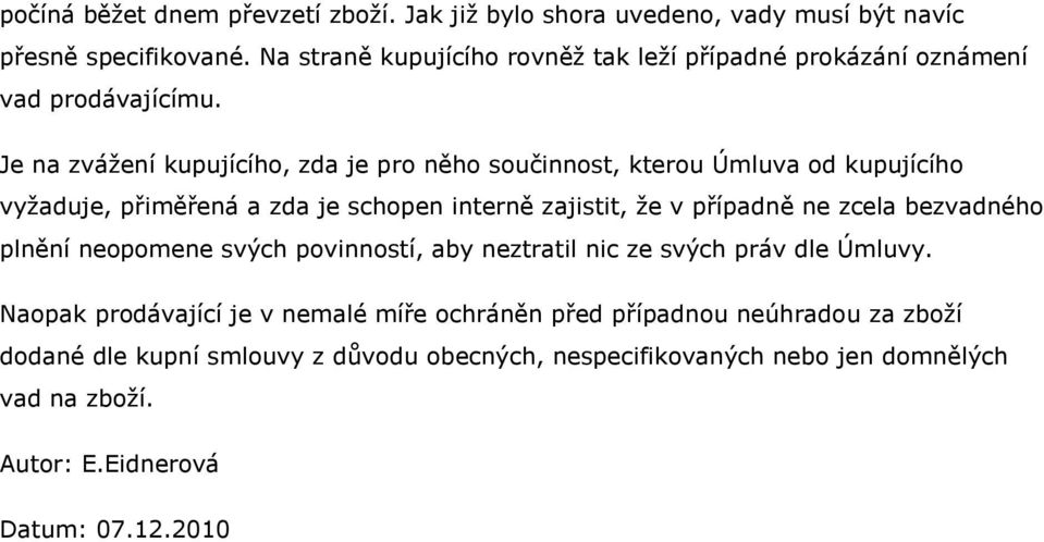 Je na zvážení kupujícího, zda je pro něho součinnost, kterou Úmluva od kupujícího vyžaduje, přiměřená a zda je schopen interně zajistit, že v případně ne zcela