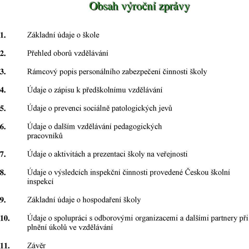 Údaje o dalším vzdělávání pedagogických pracovníků 7. Údaje o aktivitách a prezentaci školy na veřejnosti 8.