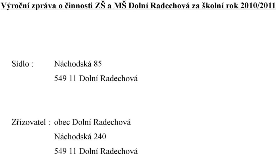 Náchodská 85 549 11 Dolní Radechová Zřizovatel