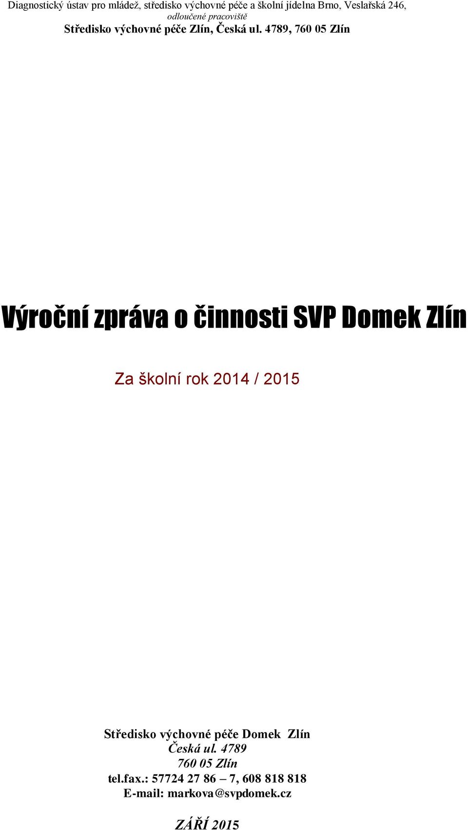 4789, 760 05 Zlín Výroční zpráva o činnosti SVP Domek Zlín Za školní rok 2014 / 2015